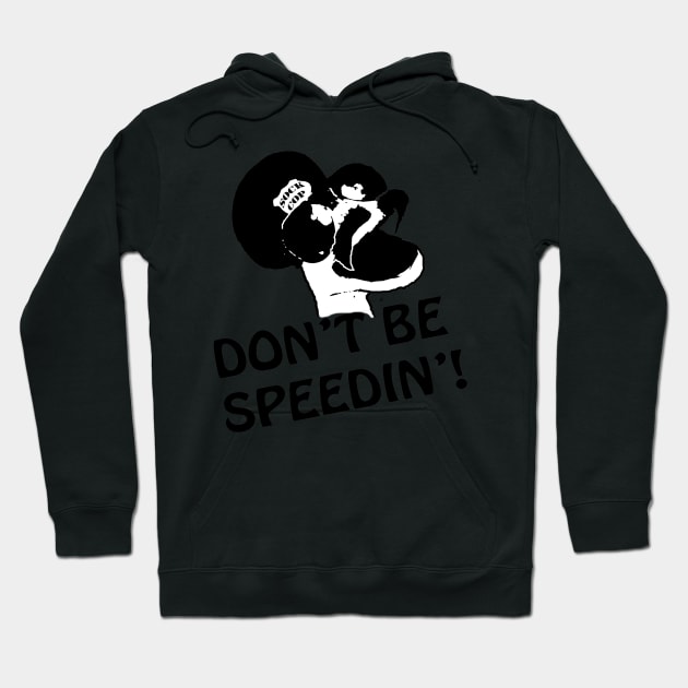 Don't Be Speedin! Hoodie by sockcop